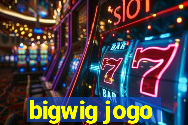 bigwig jogo